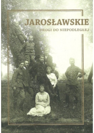 Jarosławskie Drogi do Niepodległej - książka  wyd. 2018