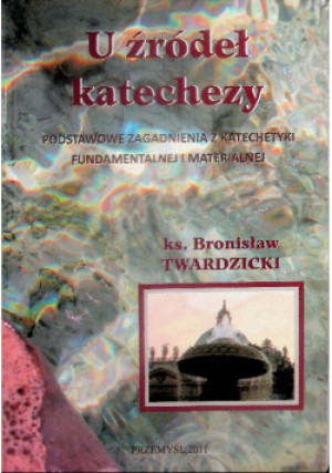 U źródeł katechezy - Bronisław Twardzicki - książka  wyd. 2011