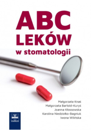 ABC leków w stomatologii - Małgorzata Knaś, Małgorzata Bartold-Kuryś, i inni - książka  wyd. 2018