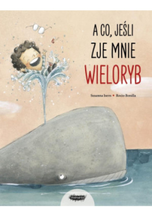 A co, jeśli zje mnie wieloryb? - Susanna Isern - książka  wyd. 2025