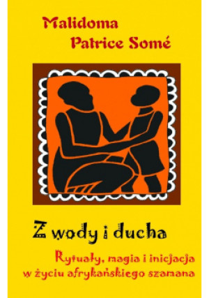Z wody i ducha - Malidoma Patrice Some - książka reportaż wyd. 2012