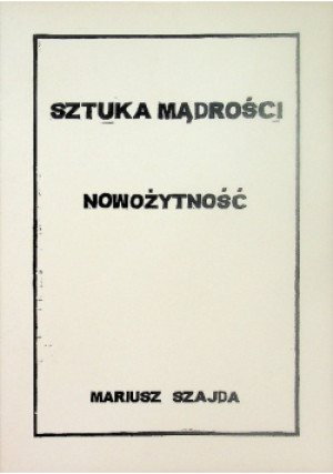Sztuka mądrości nowożytność - Mariusz Szajda - książka  wyd. 2013