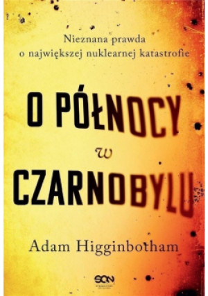 O północy w Czarnobylu - Adam Higginbotham - książka  wyd. 2019