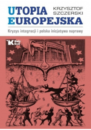 Utopia europejska - Krzysztof Szczerski - książka reportaż wyd. 2017