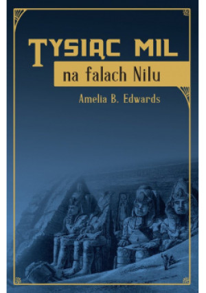 Tysiąc mil na falach Nilu - Amelia B. Edwards - książka  wyd. 2021