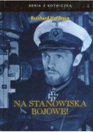 Na stanowisko bojowe! - Reinhard Hardegen - książka historyczna wyd. 2016