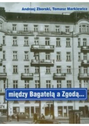 Między Bagatelą a Zgodą - Tomasz Markiewicz - książka  wyd. 2010