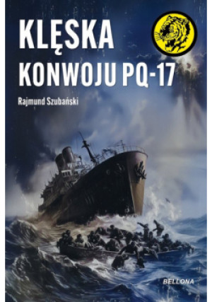 Klęska konwoju PQ-17 - Rajmund Szubański - książka  wyd. 2024