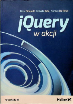 JQuery w akcji - Bear Bibeault, Aurelio De Rosa, Yehuda Katz - książka  wyd. 2016