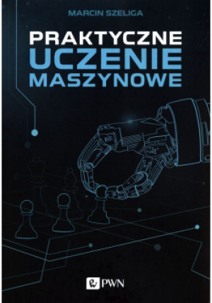 Praktyczne uczenie maszynowe - Marcin Szeliga - książka  wyd. 2021