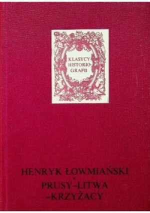 Prusy Litwa Krzyżacy - Henryk Łowmiański - książka historyczna wyd. 1989