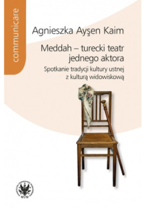 Meddah turecki teatr jednego aktora Spotkanie tradycji kultury ustnej z kulturą widowiskową - Kaim Agnieszka Aysen - książka  wyd. 2020