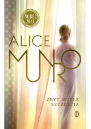 Zbyt wiele szczęścia twarda - Alice Munro - książka  wyd. 2013