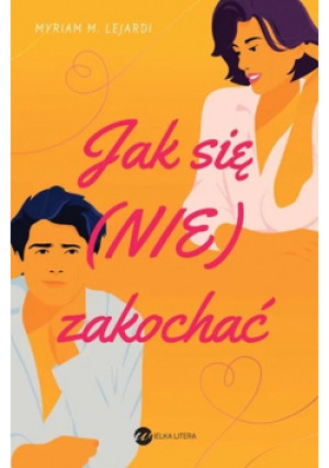Jak się (nie) zakochać - Myriam M. Lejardi - książka  wyd. 2023