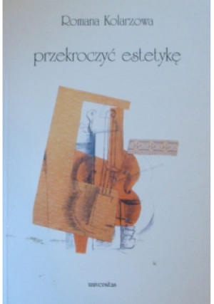 Przekroczyć estetykę - Romana Kolarzowa - książka  wyd. 2000