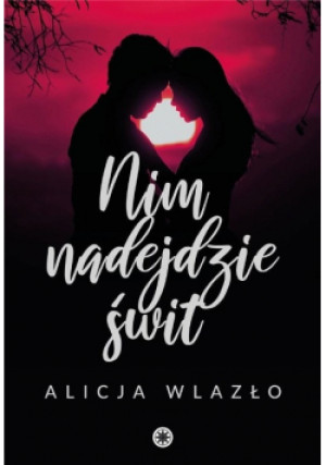 Nim nadejdzie świt - Alicja Wlazło - książka  wyd. 2020