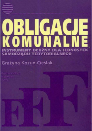 Obligacje komunalne. Instrument dłużny dla jednostek samorządu terytorialnego - Grażyna Kozuń-Cieślak - książka  wyd. 2008