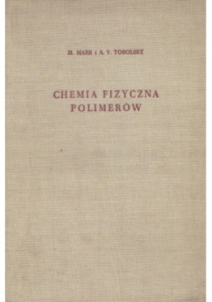 Chemia fizyczna polimerów - H. Mark, A. V. Tobolsky - książka  wyd. 1957