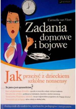 Zadania domowe i bojowe Jak przeżyć z dzieckiem szkolne nonsensy - Carmella van Vleet - książka  wyd. 2008