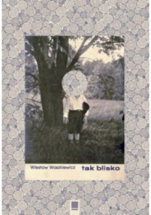 Tak blisko - Wiesław Waszkiewicz - książka historyczna wyd. 2018