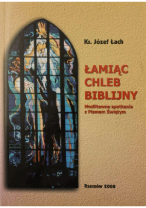 Łamiąc chleb Biblijny - Józef Łach - książka  wyd. 2008