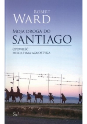 Moja droga do Santiago - Robert Ward - książka  wyd. 2010