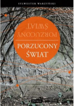 Porzucony świat - Sylwester Warzyński - książka reportaż wyd. 2012