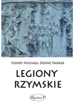 Legiony Rzymskie - M. D. Parker Henry - książka  wyd. 2019