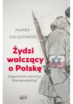 Żydzi walczący o Polskę - Marek Gałęzowski - książka historyczna wyd. 2021