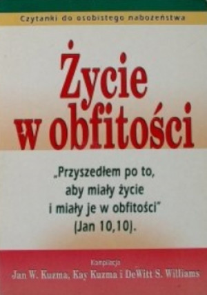 Życie w obfitości - Kay Kuzma, Jan W. Kuzma, DeWitt S. Williams - książka  wyd. 2002