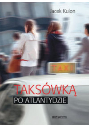 Taksówką po Atlantydzie - Jacek Kulon - książka  wyd. 2014