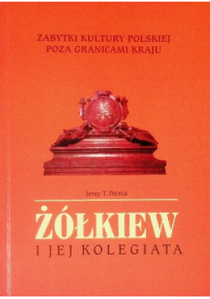 Żółkiew i jej kolegiata - Jerzy T. Petrus - książka  wyd. 1997