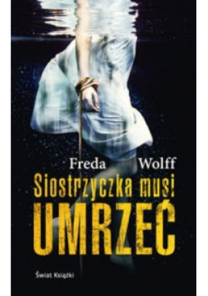 Siostrzyczka musi umrzeć - Frieda Wolff - książka  wyd. 2017