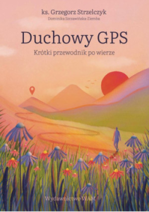 Duchowy GPS. Krótki przewodnik po wierze - Grzegorz Strzelczyk - książka  wyd. 2024