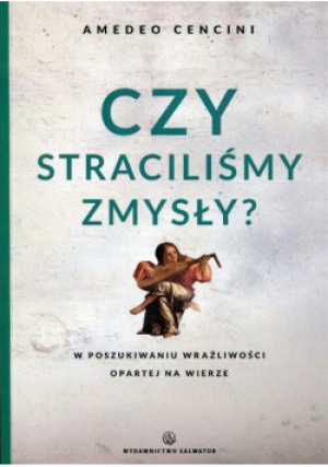 Czy straciliśmy zmysły - Amedeo Cencini - książka  wyd. 2015