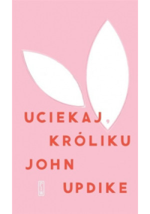 Uciekaj, Króliku - John Updike - książka  wyd. 2021