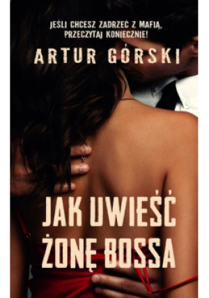 Jak uwieść żonę bossa - Artur Górski - książka  wyd. 2020