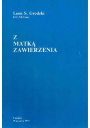 Z Matką Zawierzenia - Leon S. Grodzki - książka  wyd. 1991