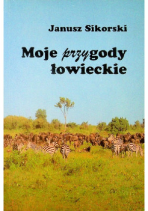 Moje przygody łowieckie - Janusz Sikorski - książka  wyd. 1995