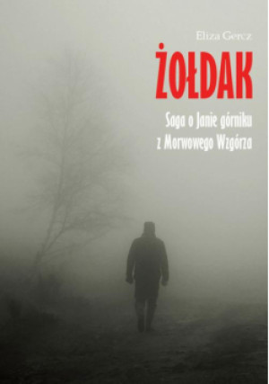 Żołdak. Saga o Janie górniku z Morwowego Wzgórza - Eliza Gercz - książka  wyd. 2024