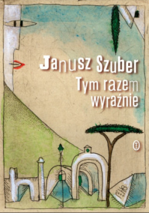 Tym razem wyraźnie - Janusz Szuber - książka  wyd. 2014