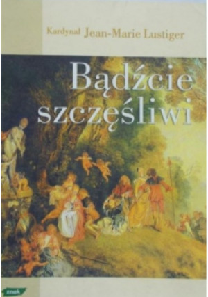 Bądźcie szczęśliwi - Jean - Marie Lustiger - książka  wyd. 1999