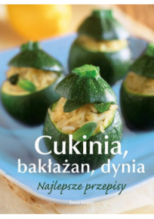 Cukinia bakłażan dynia Najlepsze przepisy - książka  wyd. 2012