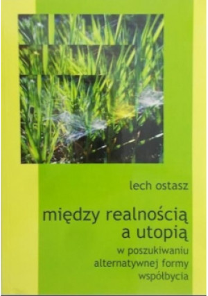 Między realnością a utopią - Lech Ostasz - książka  wyd. 2010