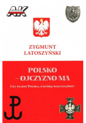 Polsko - ojczyzno ma - Zygmunt Latoszyński - książka  wyd. 2011