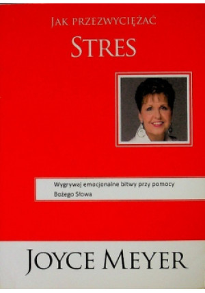 Jak Przezwyciężać stres - Joyce Meyer - książka  wyd. 2013