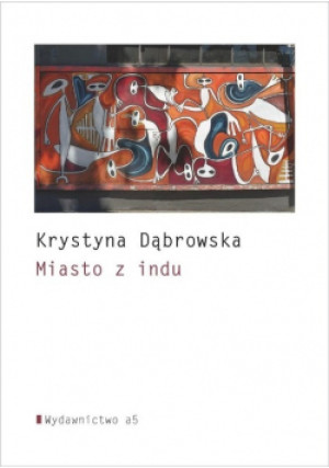 Miasto z indu - Krystyna Dąbrowska - książka  wyd. 2022