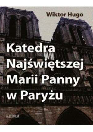 Katedra Najświętszej Marii Panny w Paryżu - Wiktor Hugo - książka  wyd. 2024