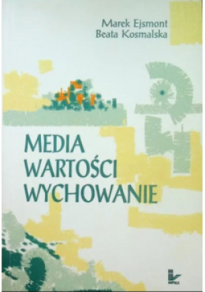 Media Wartości Wychowanie - Marek Ejsmont - książka  wyd. 2005