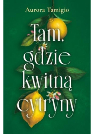 Tam, gdzie kwitną cytryny - Aurora Tamigio - książka  wyd. 2025